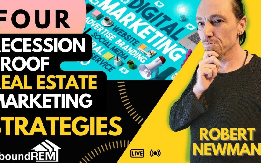 4 Recession-Proof Real Estate Marketing Strategies with InboundREM founder Robert Newman