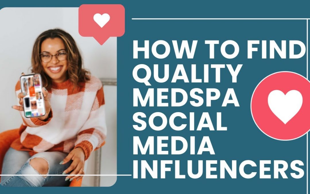 How to Find Quality MedSpa Social Media Influencers