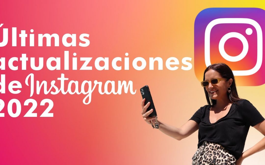 Ultimas Actualizaciones de Instagram 2022 para tu negocio